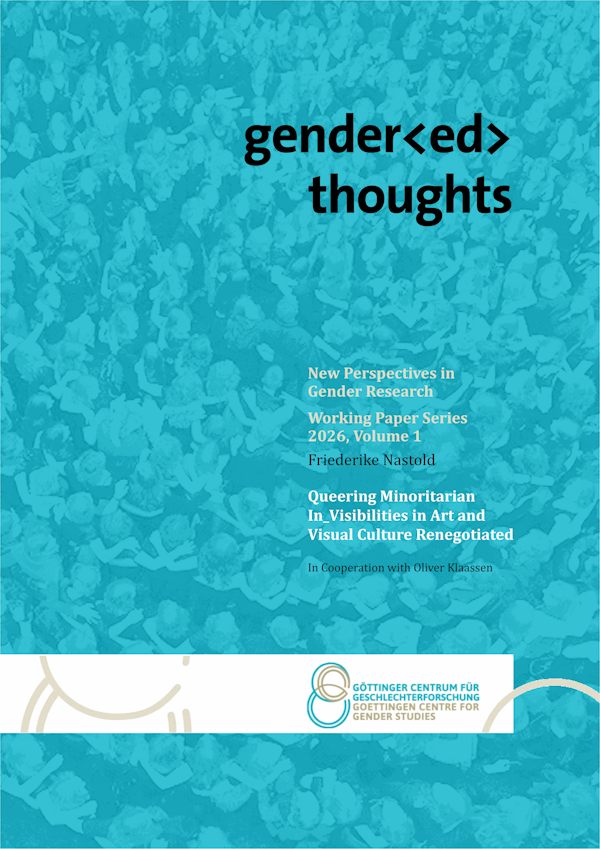 gender thoughts Jg. 1/2026 - Queering Minoritarian In_Visibilities in Art and Visual Culture Renegotiated. Sonderausgabe 2. Herausgegeben von Friederike Nastold in Zusammenarbeit mit Oliver Klaassen
